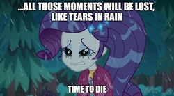 Size: 889x489 | Tagged: safe, edit, edited screencap, screencap, rarity, equestria girls, g4, inclement leather, my little pony equestria girls: better together, blade runner, caption, end of ponies, geode of shielding, image macro, impact font, implied death, magical geodes, makeup, marshmelodrama, mascara, mascarity, movie reference, rain, rarity being rarity, roy batty, running makeup, sad, tears in rain, text, text edit, wet, wet hair, wet hairity, wet mane, wet mane rarity