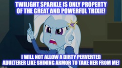 Size: 896x500 | Tagged: safe, trixie, equestria girls, g4, my little pony equestria girls: rainbow rocks, caption, image macro, implied incest, implied infidelity, implied lesbian, implied shining armor, implied shiningsparkle, implied shipping, implied straight, implied twilight sparkle, implied twixie, jealous, meme, text, trixie yells at everything
