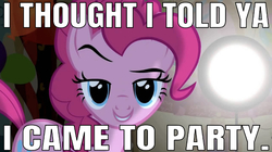 Size: 640x358 | Tagged: safe, edit, edited screencap, editor:undeadponysoldier, screencap, pinkie pie, earth pony, pony, g4, party of one, 9lives, caption, deuce, female, i came to party, image macro, light, looking at you, mare, meme, solo, song reference, talking to viewer, text