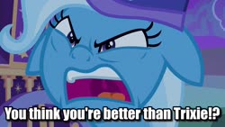 Size: 1280x720 | Tagged: safe, edit, edited screencap, screencap, trixie, pony, unicorn, g4, to where and back again, angry, better than trixie, bronybait, caption, ears back, faic, female, image macro, mare, meme, open mouth, question, solo, talking to viewer, text, third person, trixie yells at everything