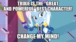 Size: 640x360 | Tagged: safe, edit, edited screencap, screencap, trixie, equestria girls, g4, my little pony equestria girls: better together, street magic with trixie, change my mind, image macro, meme, solo, text