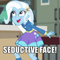 Size: 485x485 | Tagged: safe, edit, edited screencap, screencap, trixie, equestria girls, equestria girls specials, g4, my little pony equestria girls: better together, my little pony equestria girls: forgotten friendship, caption, cropped, derp face, faic, image macro, meme, seductive look, solo focus, text