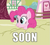 Size: 399x360 | Tagged: safe, edit, edited screencap, screencap, pinkie pie, earth pony, pony, g4, my little pony: friendship is magic, too many pinkie pies, caption, cropped, female, image macro, solo, soon, text