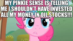 Size: 1280x720 | Tagged: safe, edit, edited screencap, screencap, pinkie pie, feeling pinkie keen, g4, caption, economy, excessive exclamation marks, image macro, oil, pinkie sense, stock market, stocks, text, truth