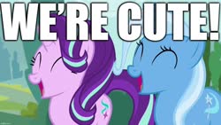 Size: 1280x720 | Tagged: safe, edit, edited screencap, screencap, starlight glimmer, trixie, pony, unicorn, g4, captain obvious, caption, cute, diatrixes, duo, duo female, eyes closed, facts, female, glimmerbetes, happy, i'm cute, image macro, meme, open mouth, open smile, smiling, text, truth, we know