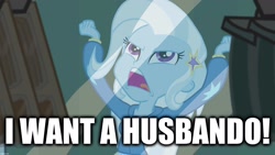 Size: 1920x1080 | Tagged: source needed, safe, edit, edited screencap, screencap, trixie, equestria girls, g4, my little pony equestria girls, caption, husbando, image macro, impact font, lonely, meme, text, trixie yells at everything
