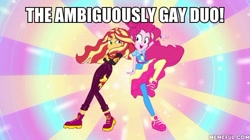 Size: 600x337 | Tagged: safe, edit, edited screencap, screencap, pinkie pie, sunset shimmer, equestria girls, equestria girls series, g4, sunset's backstage pass!, spoiler:eqg series (season 2), ambiguously gay, ambiguously gay duo, caption, image macro, implied gay, implied sunsetpie, memeful.com, text