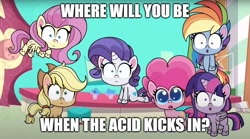 Size: 896x499 | Tagged: safe, edit, edited screencap, screencap, applejack, fluttershy, pinkie pie, rainbow dash, rarity, spike, twilight sparkle, earth pony, pony, director spike's mockumentary, g4.5, my little pony: pony life, :o, caption, image macro, impact font, implied lsd, mane six, open mouth, text, where will you be when the drugs kick in?