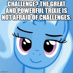 Size: 500x500 | Tagged: safe, edit, trixie, pony, unicorn, g4, caption, female, great and powerful, image macro, imgflip, impact font, looking at you, mare, meme, solo, text, third person