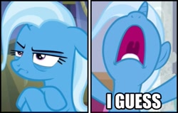 Size: 707x451 | Tagged: safe, edit, edited screencap, screencap, trixie, pony, unicorn, g4, caption, cropped, crossed hooves, frown, gunshow, i guess, image macro, inverted mouth, meme, open mouth, ponified meme, reaction image, solo, text