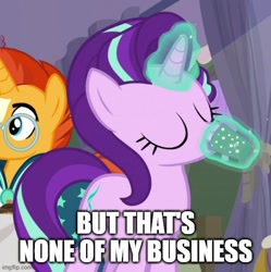 Size: 500x502 | Tagged: safe, edit, edited screencap, editor:megalobronia, screencap, starlight glimmer, sunburst, pony, unicorn, g4, season 9, student counsel, but that's none of my business, caption, cropped, drinking, female, glowing, glowing horn, horn, image macro, imgflip, male, mare, meme, mug, stallion, text