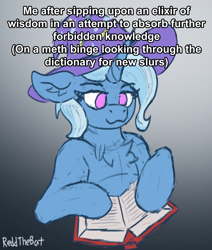 Size: 1374x1619 | Tagged: safe, artist:reddthebat, trixie, pony, unicorn, semi-anthro, g4, arm hooves, book, bust, chest fluff, ear fluff, female, floppy ears, gradient background, human shoulders, implied drug use, mare, no pupils, reading, signature, solo, text