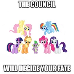 Size: 750x750 | Tagged: safe, edit, applejack, fluttershy, pinkie pie, rainbow dash, rarity, spike, twilight sparkle, dragon, earth pony, pegasus, pony, unicorn, g4, caption, council of friendship, group, image macro, looking at you, mane seven, mane six, meme, shitposting, simple background, text, white background