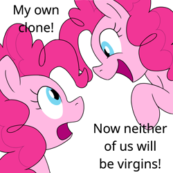 Size: 900x900 | Tagged: safe, artist:unitxxvii, pinkie pie, earth pony, pony, g4, clone, dialogue, duo, implied selfcest, looking at each other, looking at someone, meme, now neither of us will be virgins, open mouth, open smile, pinkie clone, ponified meme, simple background, smiling, white background