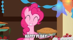 Size: 888x499 | Tagged: safe, edit, edited screencap, screencap, pinkie pie, earth pony, pony, g4, ^^, caption, eyes closed, female, food, grin, image macro, pi day, pie, smiling, solo, text