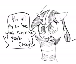 Size: 1698x1429 | Tagged: safe, artist:melodymelanchol, twilight sparkle, pony, unicorn, angry, black and white, dialogue, female, grayscale, mare, monochrome, offscreen character, simple background, sketch, solo, speech bubble, unicorn twilight, white background, yelling